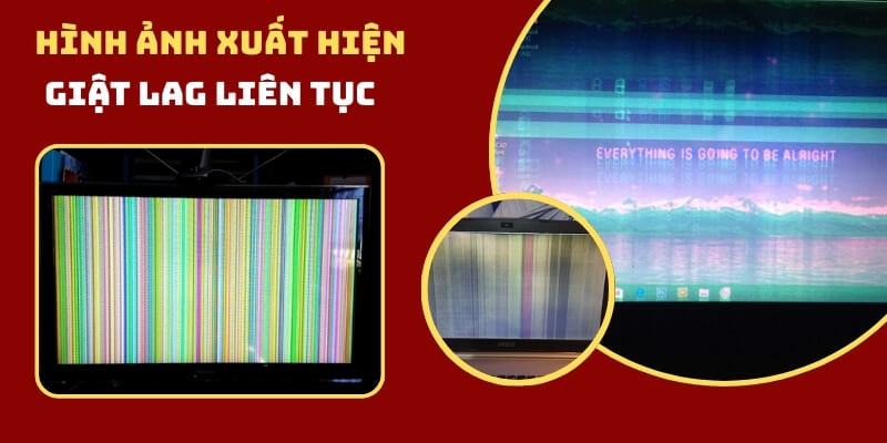 Hình ảnh xuất hiện tình trạng giật lag liên tục