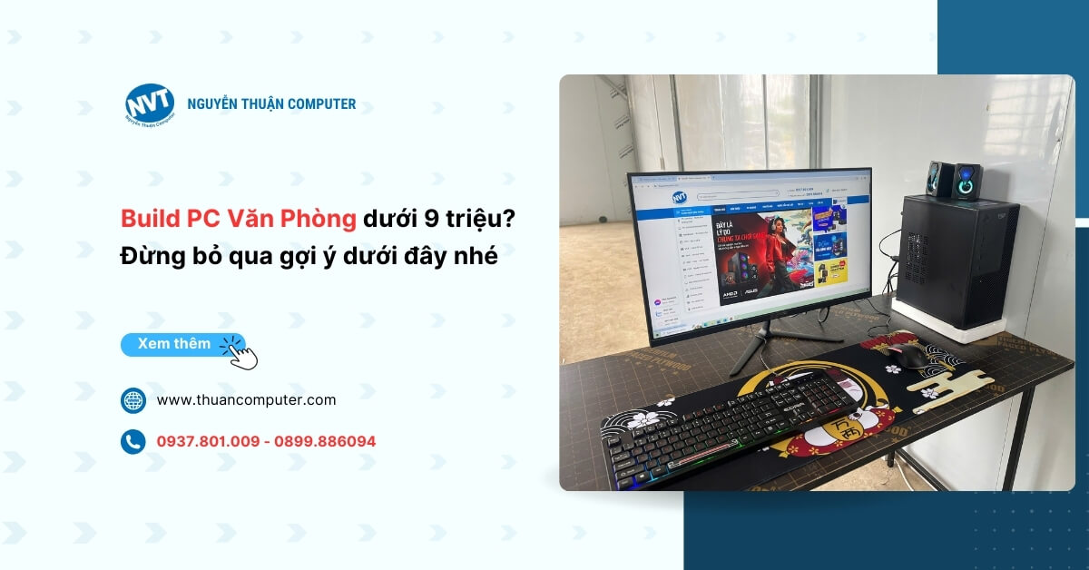 Build PC Văn Phòng dưới 9 triệu? Đừng bỏ qua gợi ý dưới đây nhé